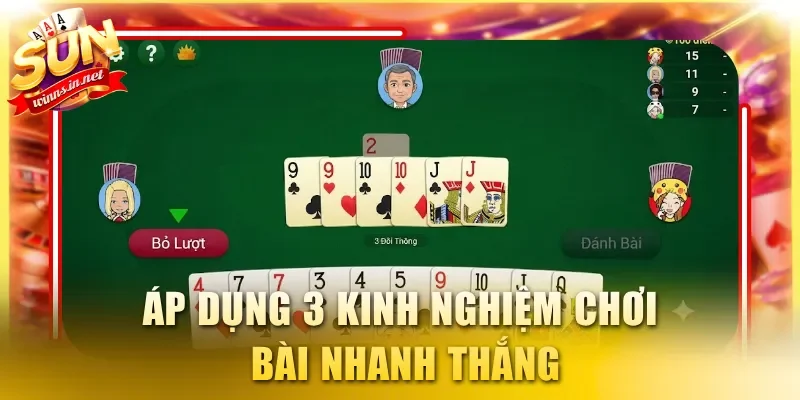 Áp dụng 3 kinh nghiệm chơi bài nhanh thắng