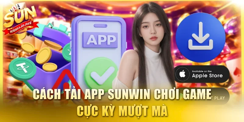 Cách tải app SUNWIN chơi game mượt mà