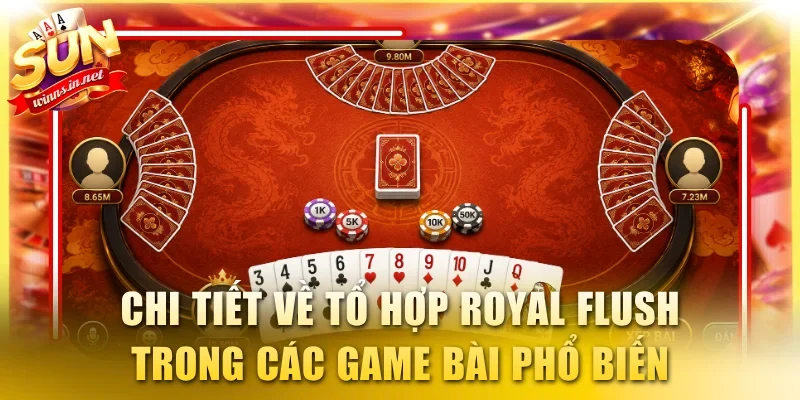 Chi tiết về tổ hợp Royal Flush trong các game bài phổ biến