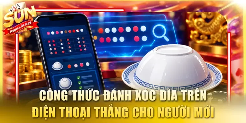 Công thức đánh xóc đĩa trên điện thoại