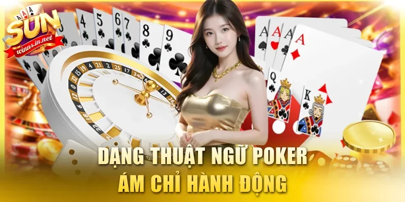 Dạng thuật ngữ Poker ám chỉ hành động