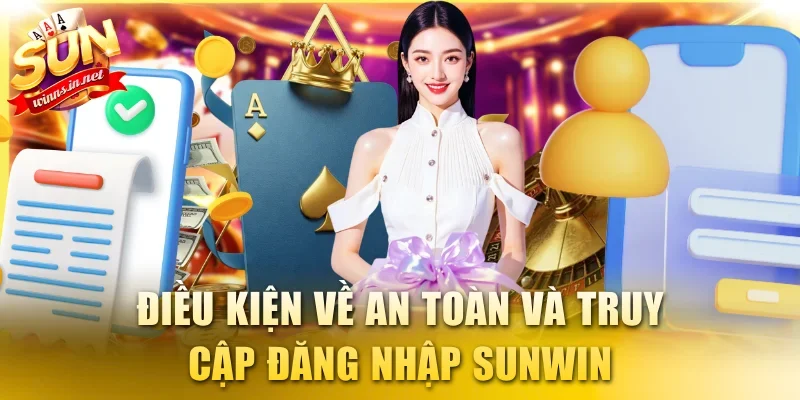 Điều kiện về an toàn và truy cập đăng nhập SUNWIN