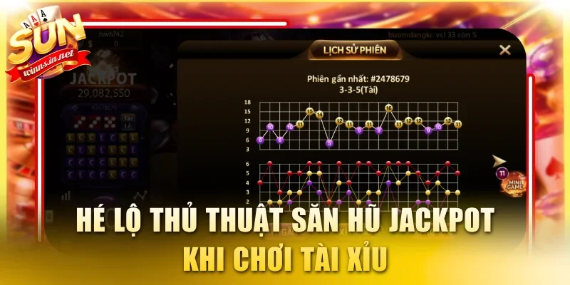 Hé lộ thủ thuật săn hũ jackpot khi chơi Tài Xỉu