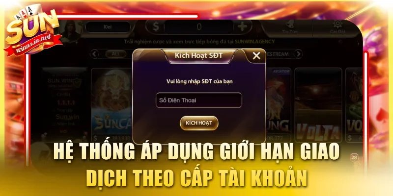 Hệ thống áp dụng giới hạn giao dịch theo cấp tài khoản