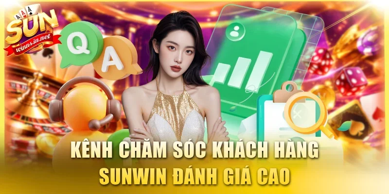 Kênh chăm sóc khách hàng SUNWIN đánh giá cao
