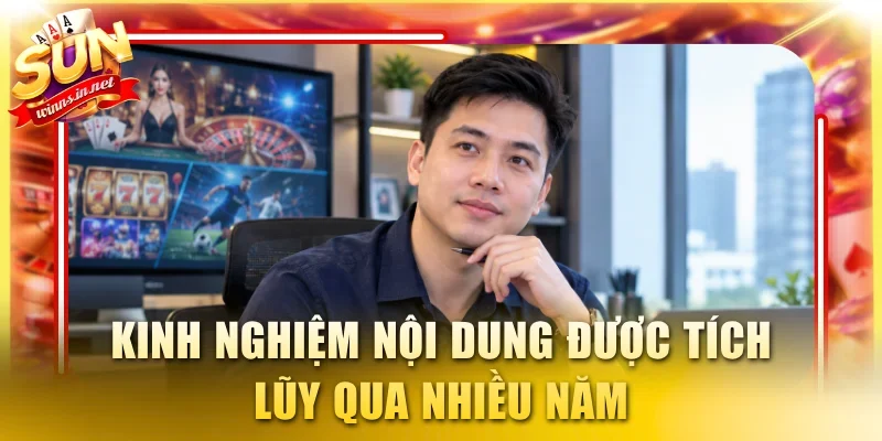 Kinh nghiệm nội dung được tích lũy qua nhiều năm