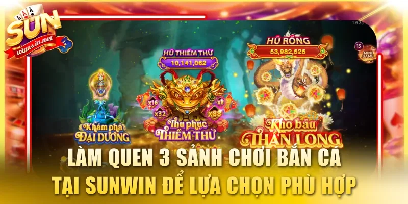 Làm quen 3 sảnh chơi bắn cá tại SUNWIN để lựa chọn phù hợp