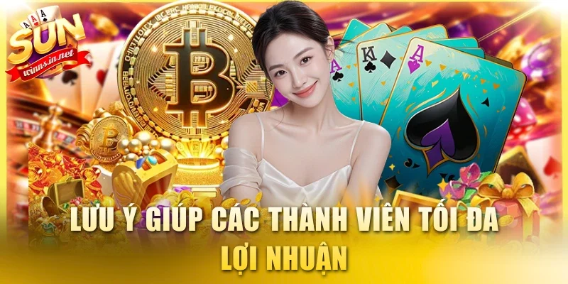 Lưu ý giúp các thành viên tối đa lợi nhuận