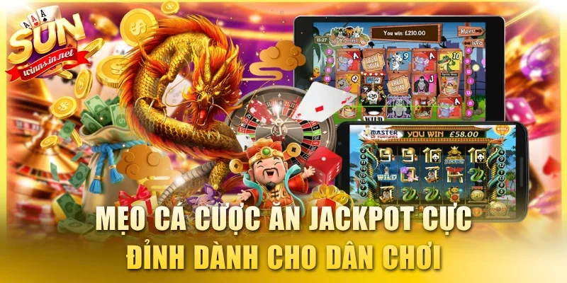 Mẹo cá cược ăn jackpot cực đỉnh dành cho dân chơi