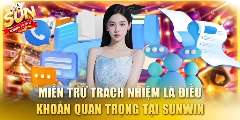 Miễn trừ trách nhiệm là điều khoản quan trọng tại SUNWIN
