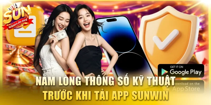 Nằm lòng thông số kỹ thuật trước khi tải app SUNWIN