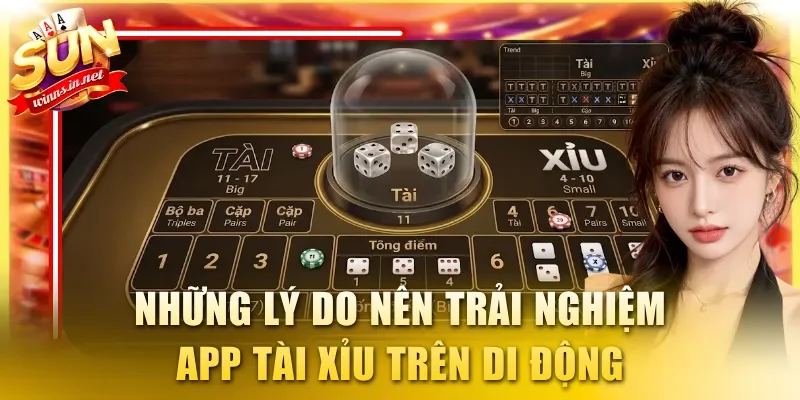 Những lý do nên trải nghiệm app Tài Xỉu trên di động