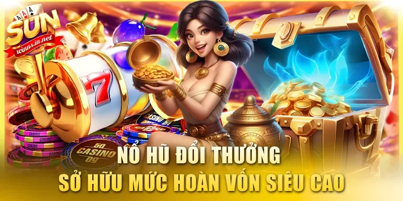 Nổ hũ đổi thưởng sở hữu mức hoàn vốn siêu cao