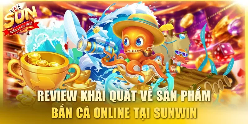 Review khái quát về sản phẩm bắn cá online tại SUNWIN