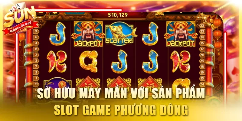 Sở hữu may mắn với sản phẩm slot game phương Đông