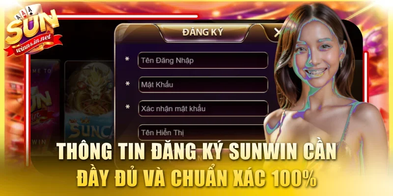 Thông tin đăng ký SUNWIN cần đầy đủ và chuẩn xác 100%