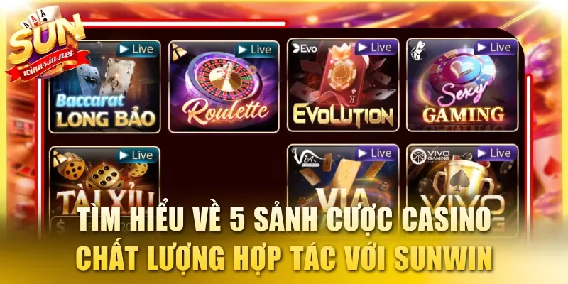 Tìm hiểu về 5 sảnh cược casino chất lượng hợp tác với SUNWIN