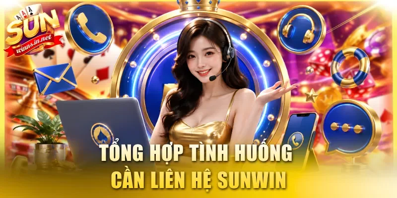 Tổng hợp tình huống cần liên hệ SUNWIN