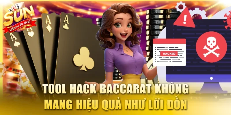 Tool hack Baccarat không mang hiệu quả như lời đồn