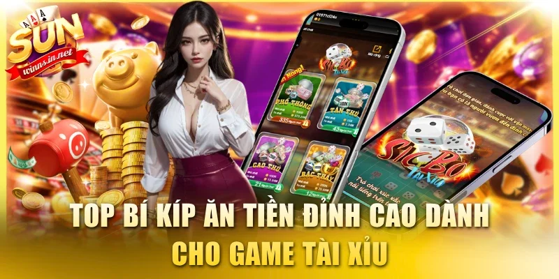 Top bí kíp ăn tiền đỉnh cao dành cho game Tài Xỉu
