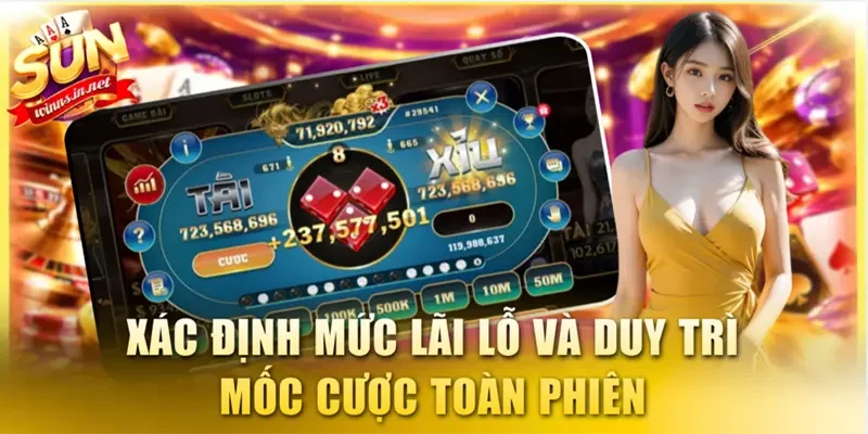 Xác định mức lãi lỗ và duy trì mốc cược toàn phiên